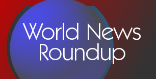 World News Roundup