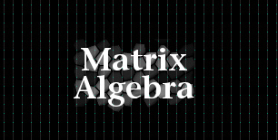 Matrix Algebra