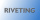 Riveting